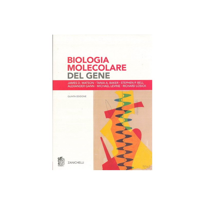 BIOLOGIA MOLECOLARE DEL GENE. Quinta Edizione